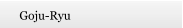 Goju-Ryu