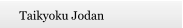 Taikyoku Jodan