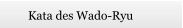 Kata des Wado-Ryu