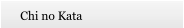 Chi no Kata